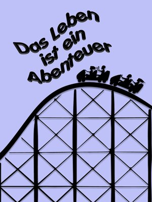 cover image of Das Leben ist ein Abenteuer